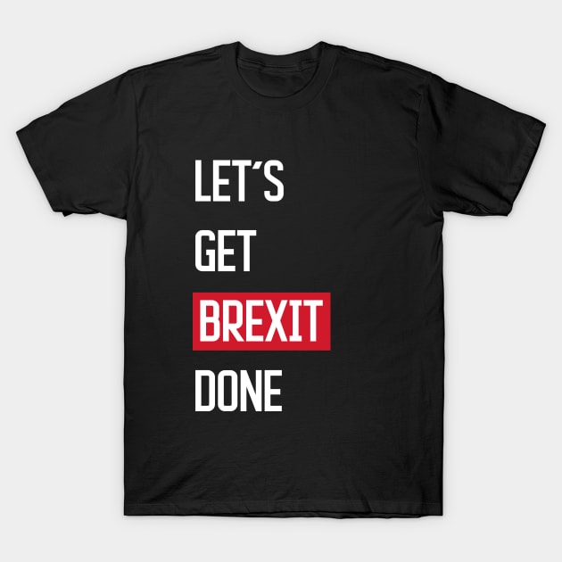 Let's Get Brexit Done T-Shirt by zooma